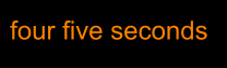 four five seconds